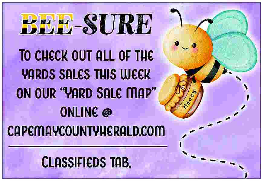 -SURE <br>To check out all  -SURE  To check out all of the  yards sales this week  on our    Yard Sale Map     online @  capemaycountyherald.com      Classifieds tab.     