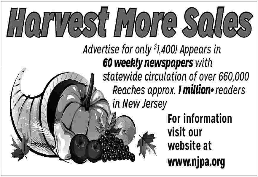 Harvest More Sales <br>Advertise for  Harvest More Sales  Advertise for only $1,400! Appears in  60 weekly newspapers with  statewide circulation of over 660,000  Reaches approx. 1 million+ readers  in New Jersey  For information  visit our  website at  www.njpa.org     