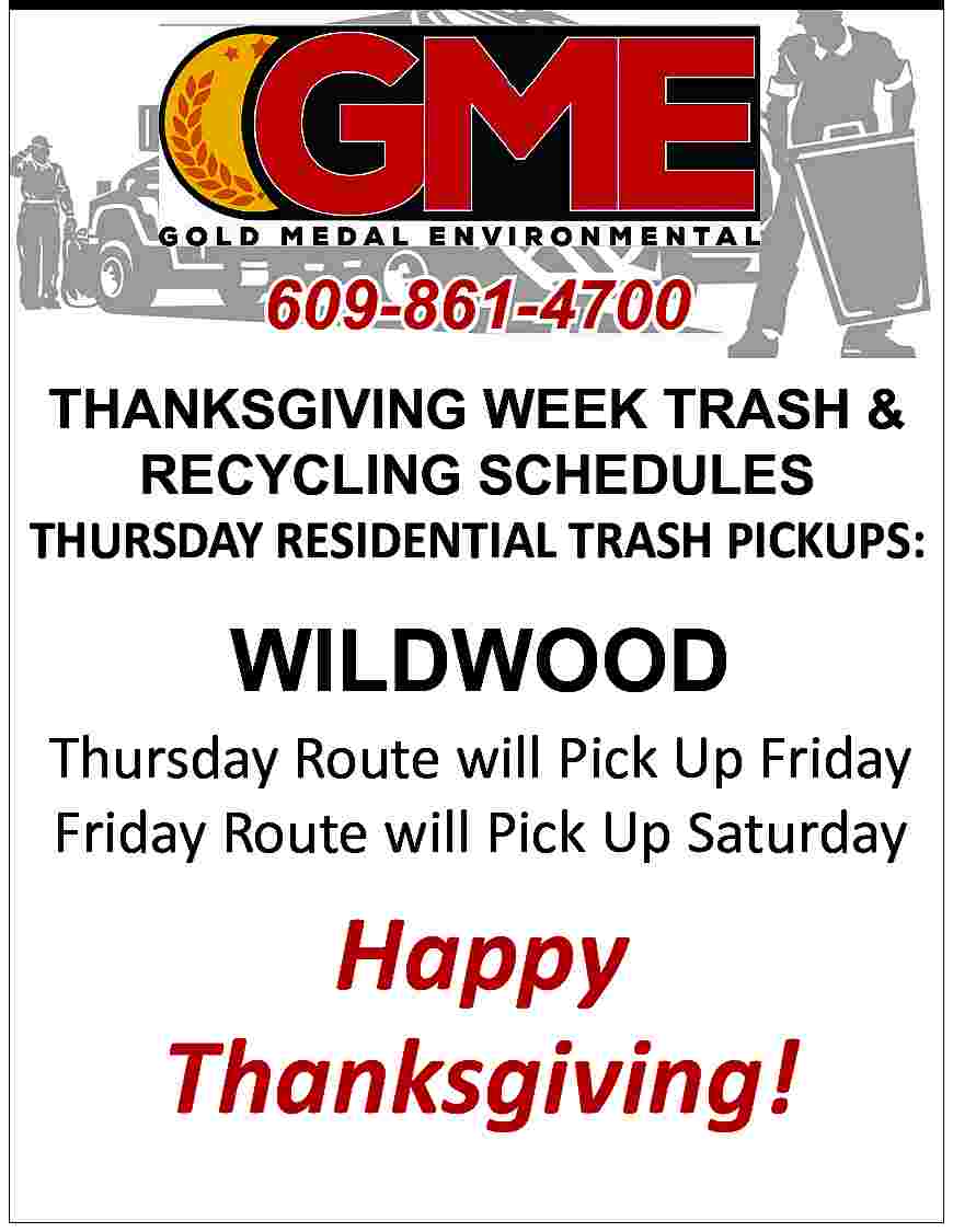 609-861-4700 <br>THANKSGIVING WEEK TRASH &  609-861-4700  THANKSGIVING WEEK TRASH &  RECYCLING SCHEDULES  THURSDAY RESIDENTIAL TRASH PICKUPS:    WILDWOOD    Thursday Route will Pick Up Friday  Friday Route will Pick Up Saturday    Happy  Thanksgiving!     