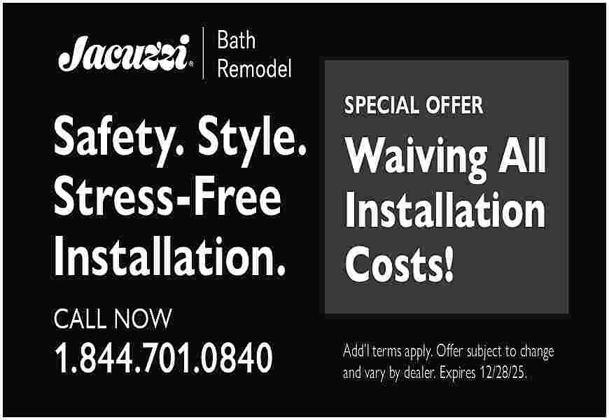 SPECIAL OFFER <br> <br>Safety. Style. SPECIAL OFFER Safety. Style. Waiving All Stress-Free Installation Installation. Costs! CALL NOW 1.844.701.0840 Add l terms apply. Offer subject to change and vary by dealer. Expires 12/28/25.